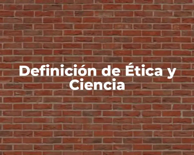 Definición de Ética y Ciencia