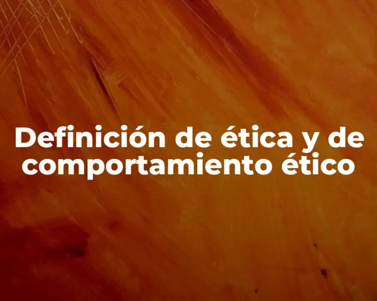 Definición de ética y de comportamiento ético