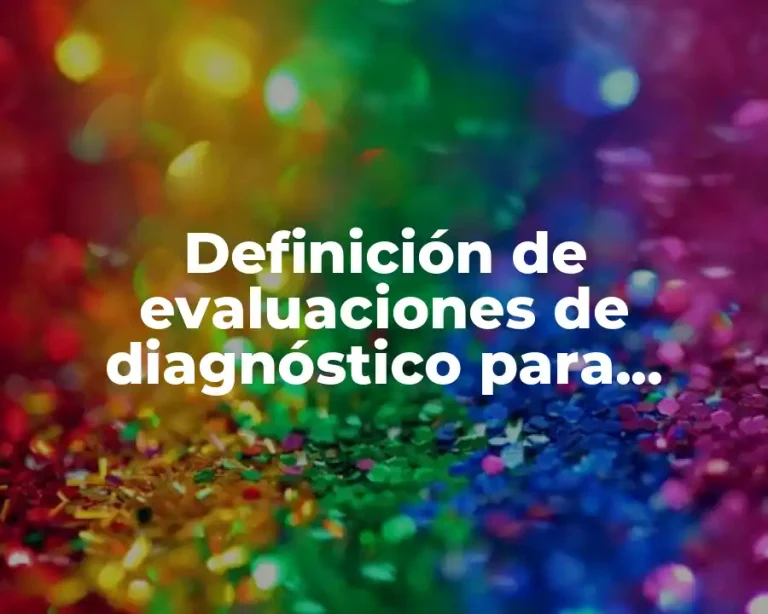 Definición de evaluaciones de diagnóstico para primero de preescolar