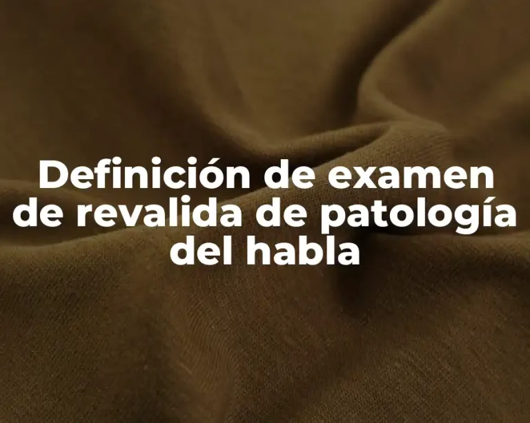 Definición de examen de revalida de patología del habla