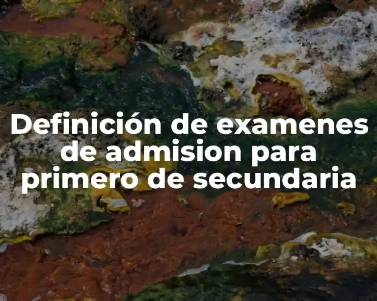 Definición de examenes de admision para primero de secundaria