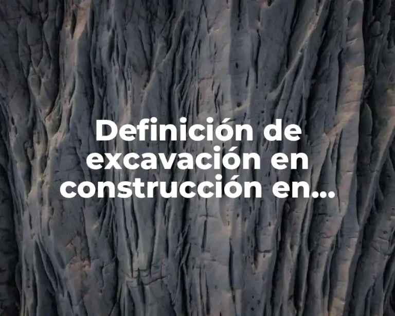 Definición de excavación en construcción en arquitectura