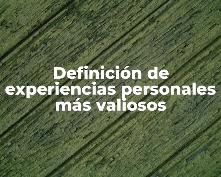 Definición de experiencias personales más valiosos