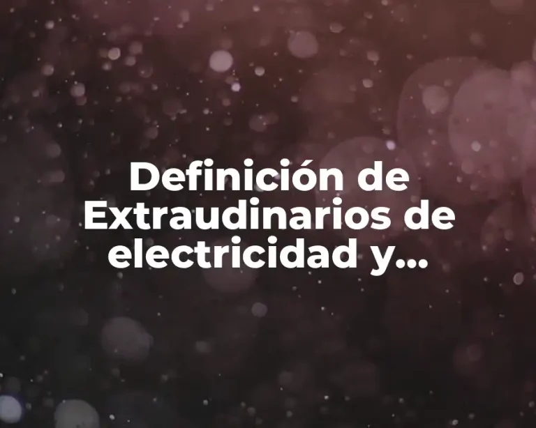 Definición de Extraudinarios de electricidad y magnetismo de upiig