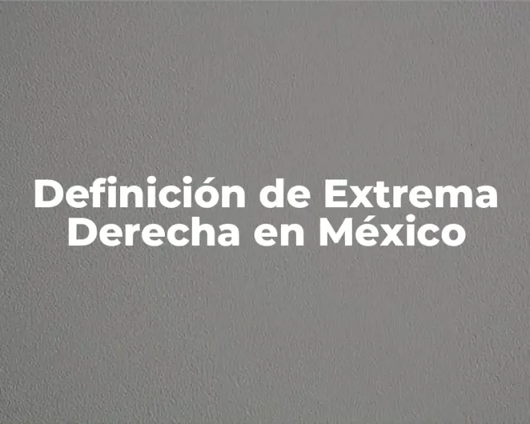Definición de Extrema Derecha en México