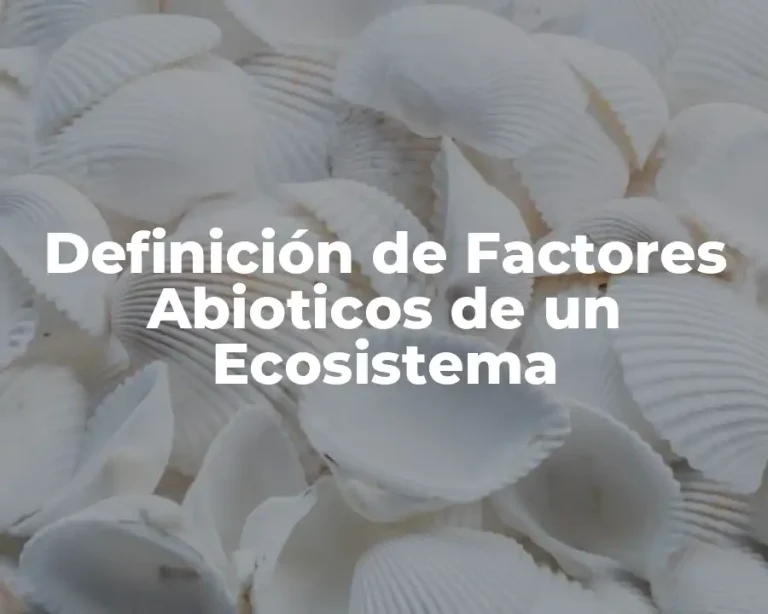 Definición de Factores Abioticos de un Ecosistema