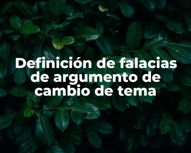 Definición de falacias de argumento de cambio de tema