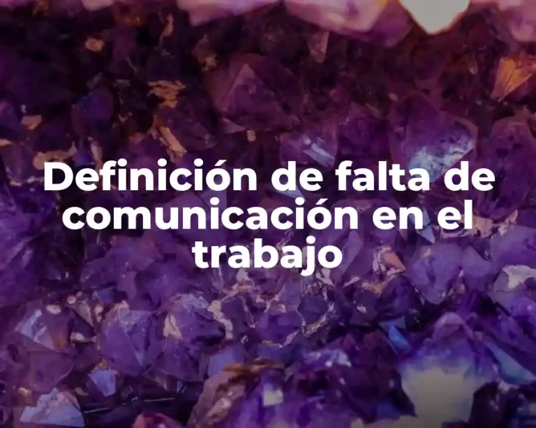 Definición de falta de comunicación en el trabajo