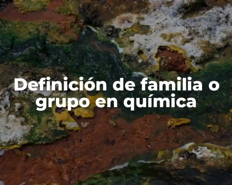 Definición de familia o grupo en química