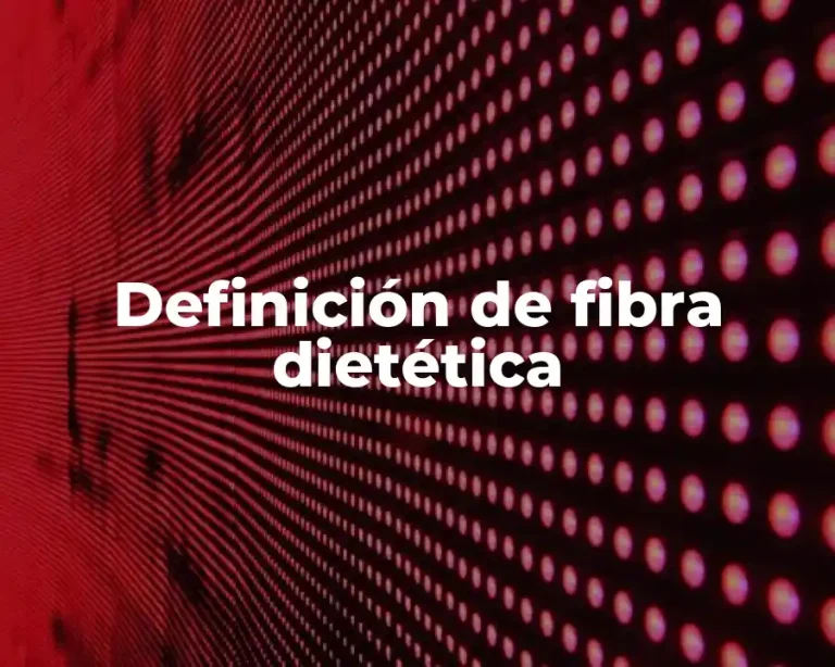 Definición de fibra dietética