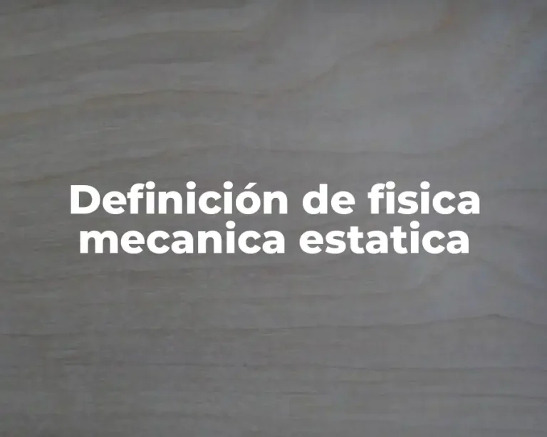 Definición de fisica mecanica estatica