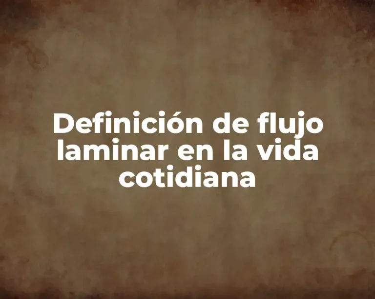 Definición de flujo laminar en la vida cotidiana