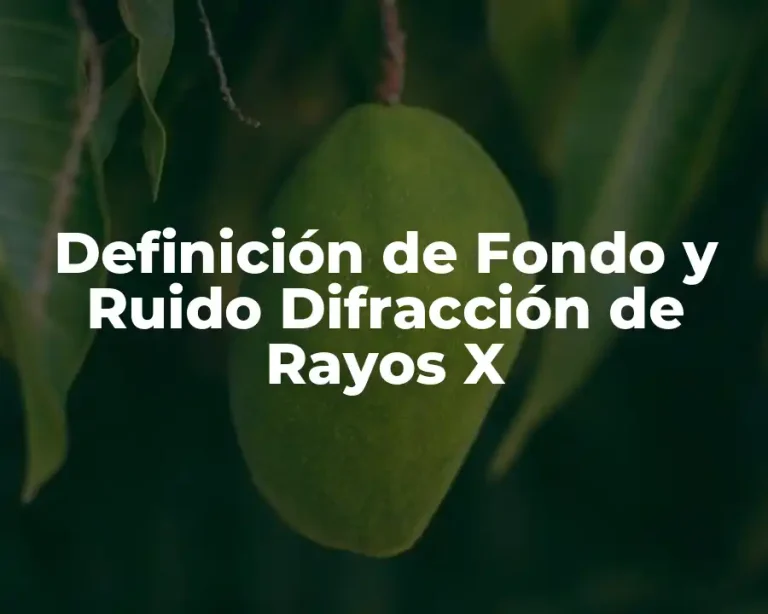 Definición de Fondo y Ruido Difracción de Rayos X