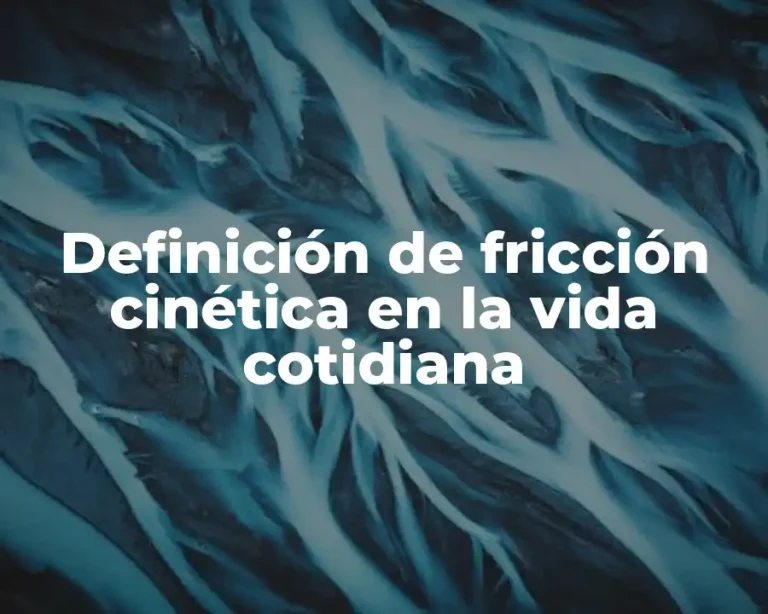 Definición de fricción cinética en la vida cotidiana