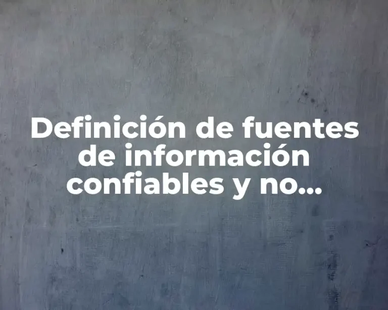 Definición de fuentes de información confiables y no confiables UNAM