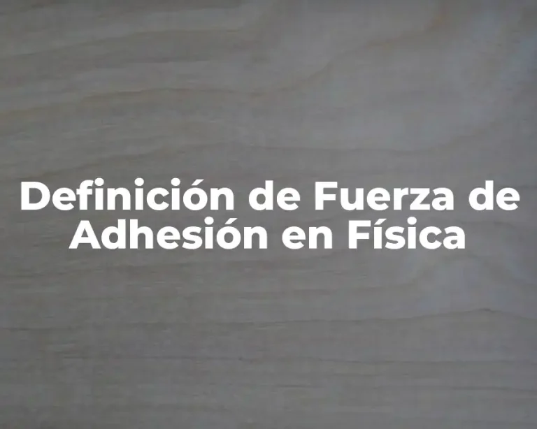 Definición de Fuerza de Adhesión en Física