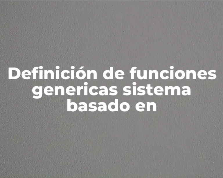 Definición de funciones genericas sistema basado en