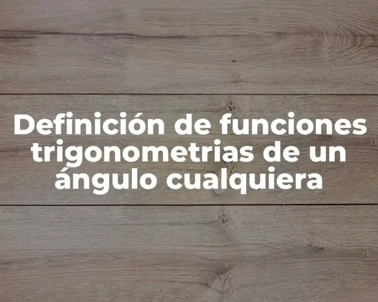 Definición de funciones trigonometrias de un ángulo cualquiera