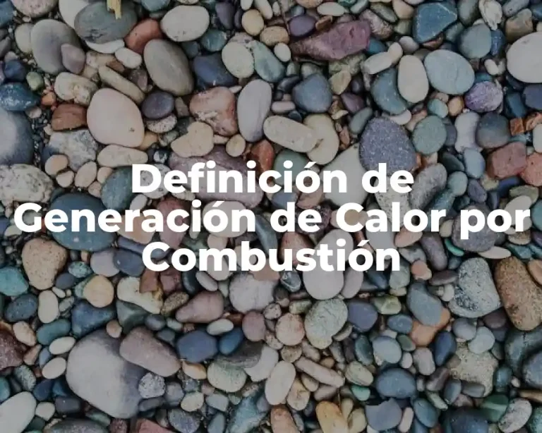Definición de Generación de Calor por Combustión