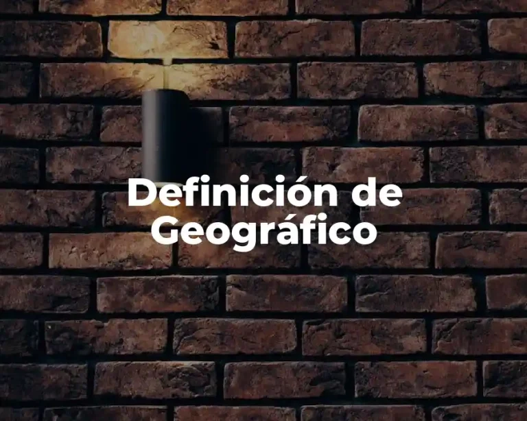 Definición de Geográfico