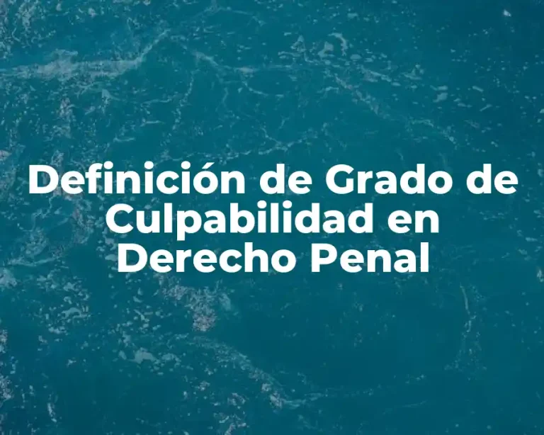 Definición de Grado de Culpabilidad en Derecho Penal