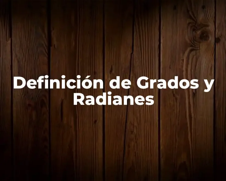 Definición de Grados y Radianes