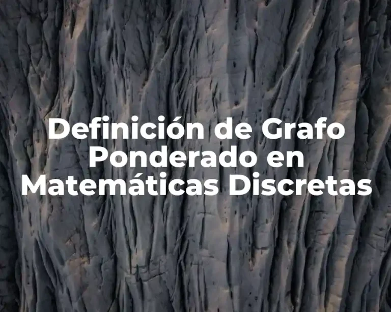 Definición de Grafo Ponderado en Matemáticas Discretas