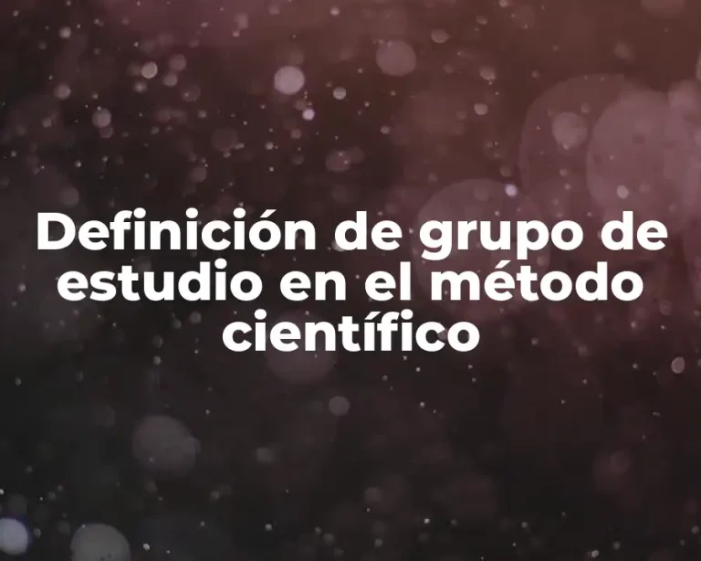 Definición de grupo de estudio en el método científico