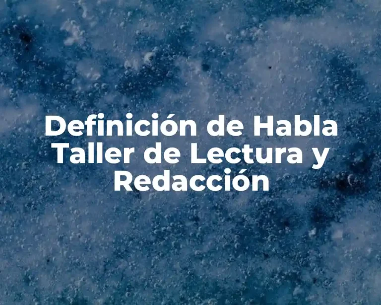Definición de Habla Taller de Lectura y Redacción