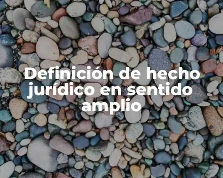Definición de hecho jurídico en sentido amplio
