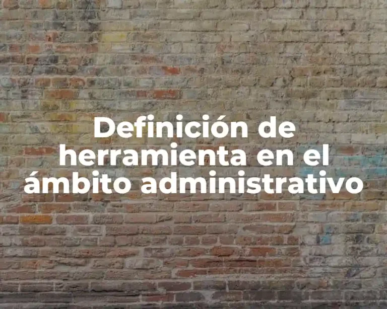 Definición de herramienta en el ámbito administrativo