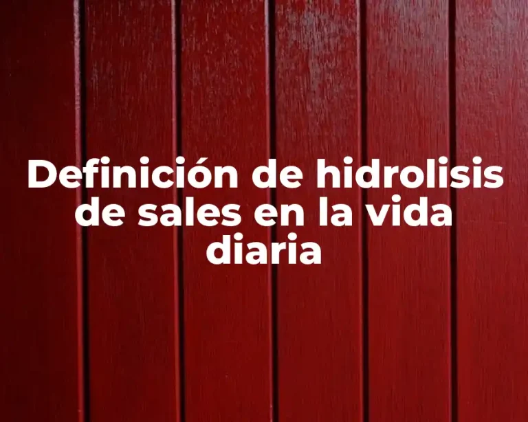 Definición de hidrolisis de sales en la vida diaria