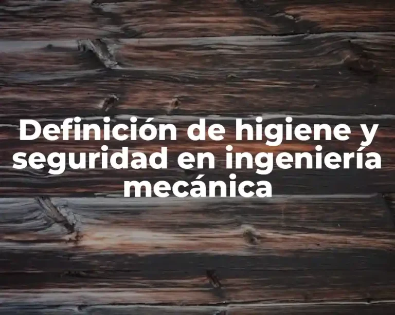 Definición de higiene y seguridad en ingeniería mecánica