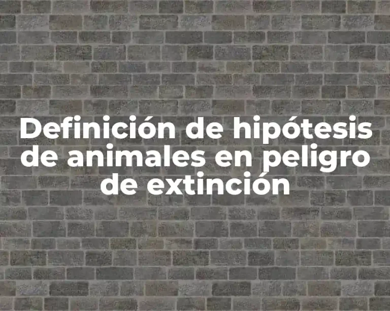 Definición de hipótesis de animales en peligro de extinción