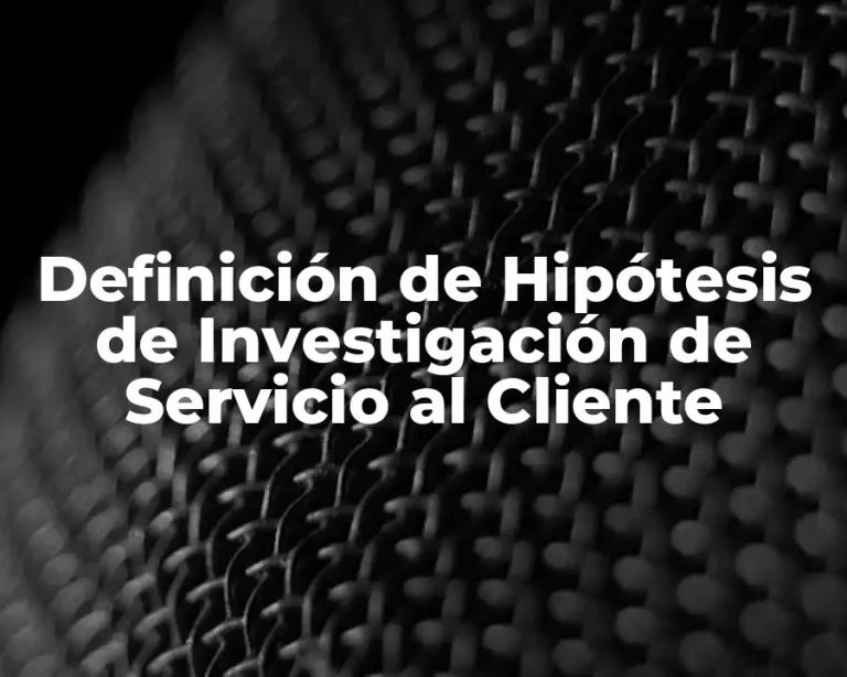 Definición de Hipótesis de Investigación de Servicio al Cliente