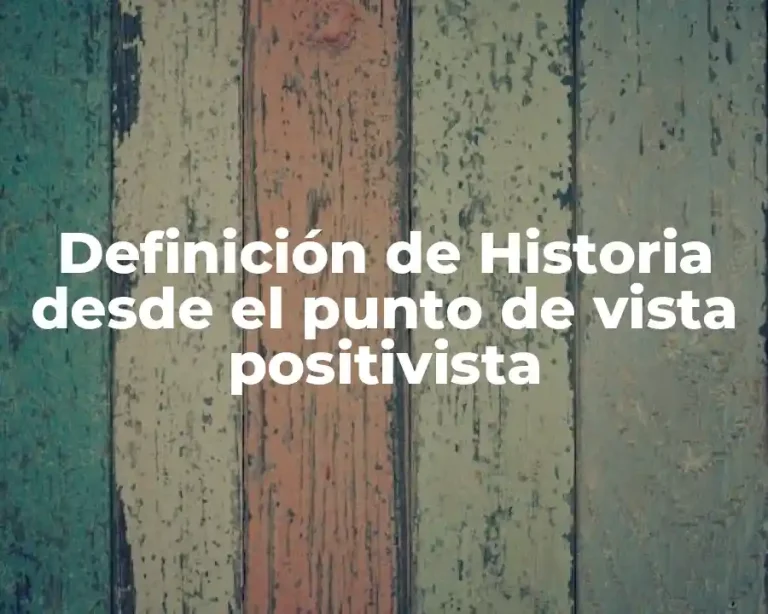 Definición de Historia desde el punto de vista positivista
