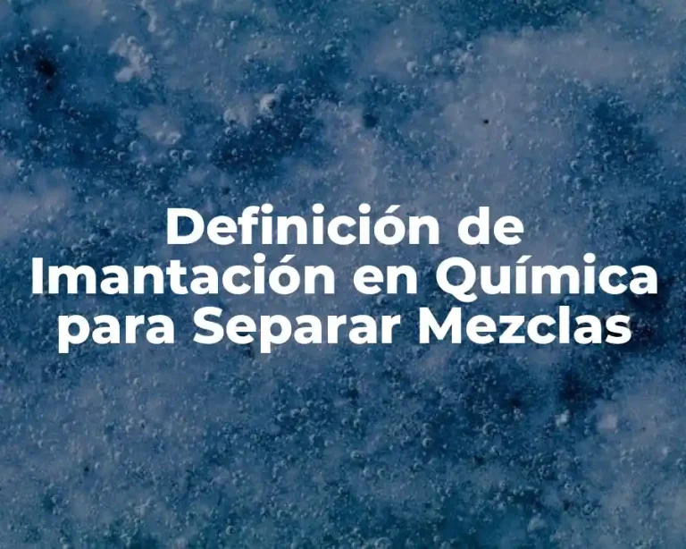 Definición de Imantación en Química para Separar Mezclas