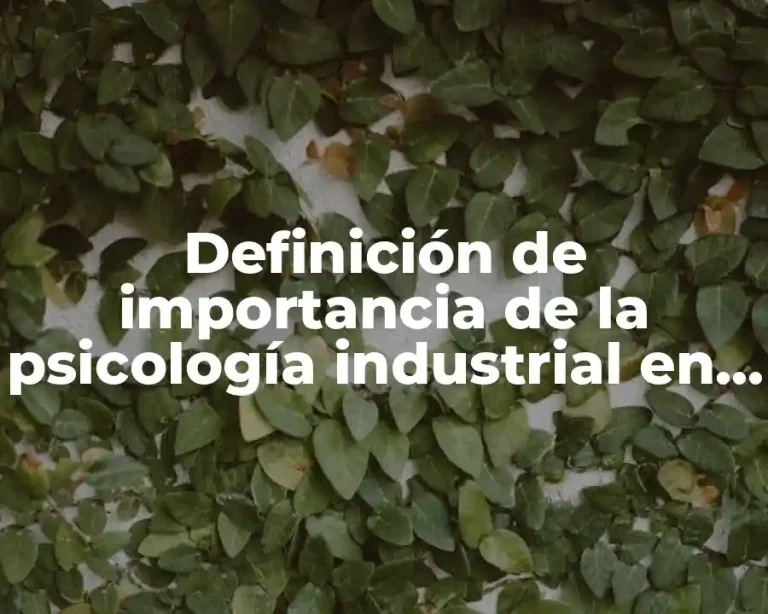 Definición de importancia de la psicología industrial en las empresas