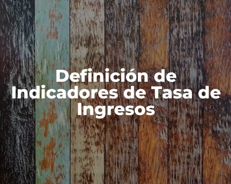 Definición de Indicadores de Tasa de Ingresos