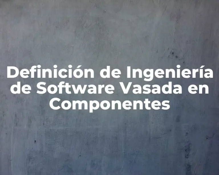 Definición de Ingeniería de Software Vasada en Componentes