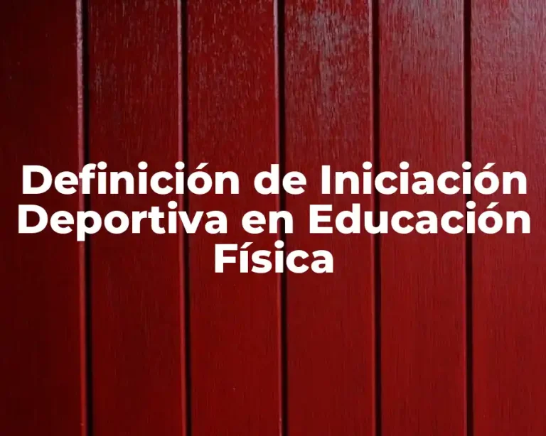 Definición de Iniciación Deportiva en Educación Física