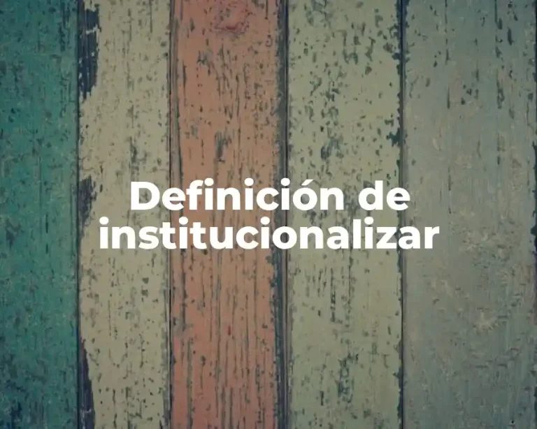 Definición de institucionalizar