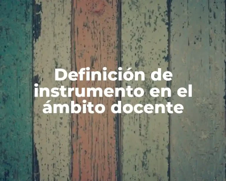 Definición de instrumento en el ámbito docente