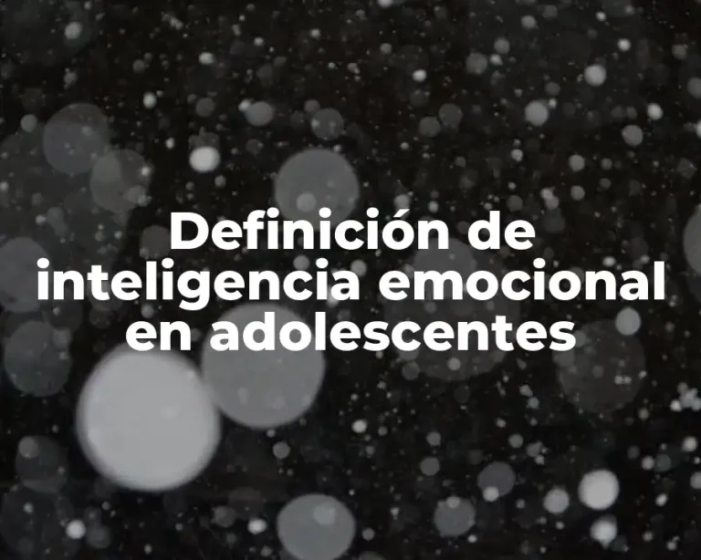 Definición de inteligencia emocional en adolescentes