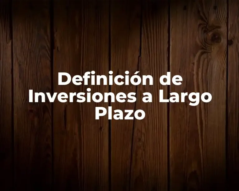 Definición de Inversiones a Largo Plazo