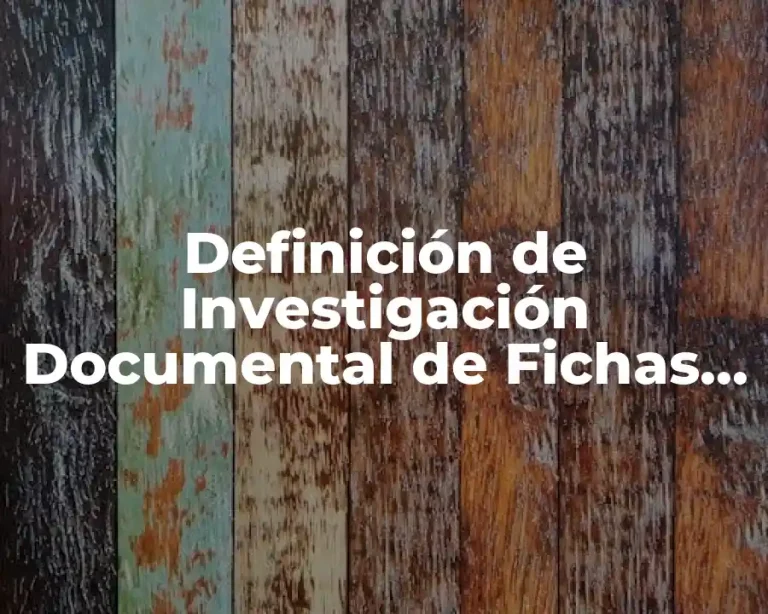 Definición de Investigación Documental de Fichas Audiográficas