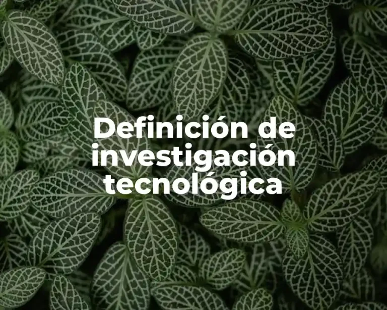 Definición de investigación tecnológica