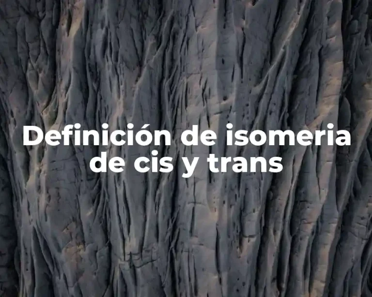 Definición de isomeria de cis y trans