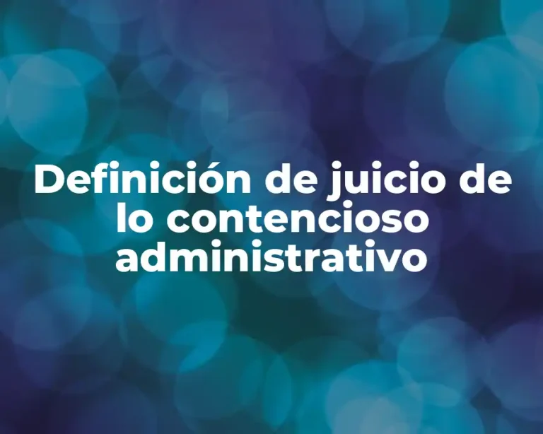 Definición de juicio de lo contencioso administrativo