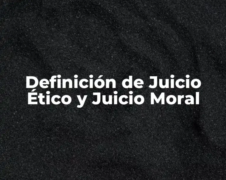 Definición de Juicio Ético y Juicio Moral